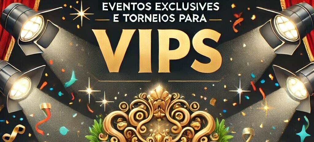 Eventos exclusivos e torneios para VIPs